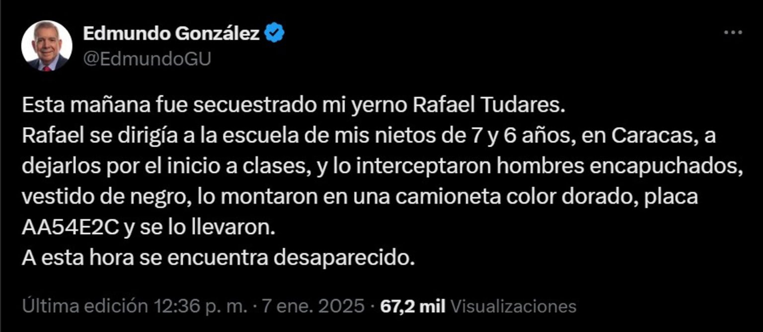 Captura de pantalla de una publicación en la cuenta oficial de la red social X del líder opositor de Venezuela Edmundo González Urrutia, donde denuncia este martes el secuestro de su yerno Rafael Tudares, en Caracas (Venezuela). EFE/ Cuenta De X De Edmundo González Urrutia / SOLO USO EDITORIAL/ SOLO DISPONIBLE PARA ILUSTRAR LA NOTICIA QUE ACOMPAÑA (CRÉDITO OBLIGATORIO)